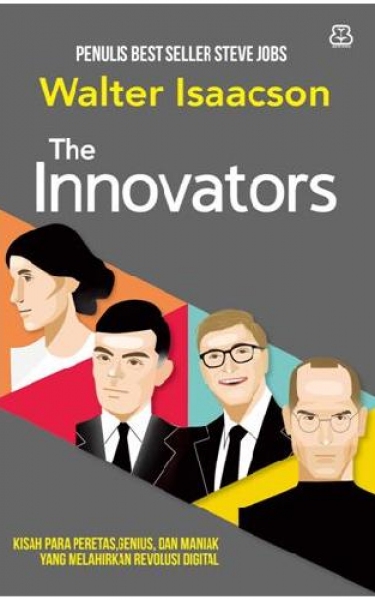 The Innovators Kisah para Perentes, Genius, dan Maniak yang Melahirkan Revolusi Digital