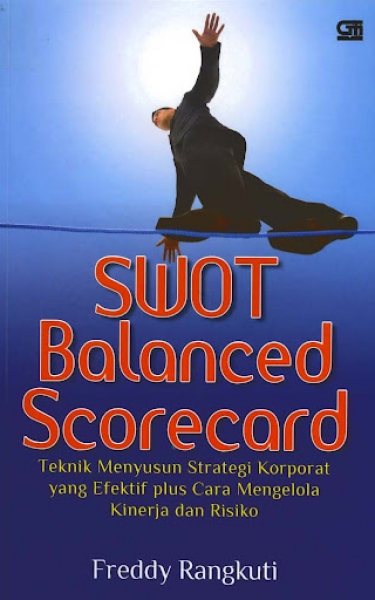 SWOT Balanced Scorecard Teknik Penyusunan Strategi Korporat yang Efektif Plus Cara Mengelola Kinerja dan Resiko
